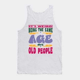 It's Weird Being The Same Age As Old People Mama Tank Top